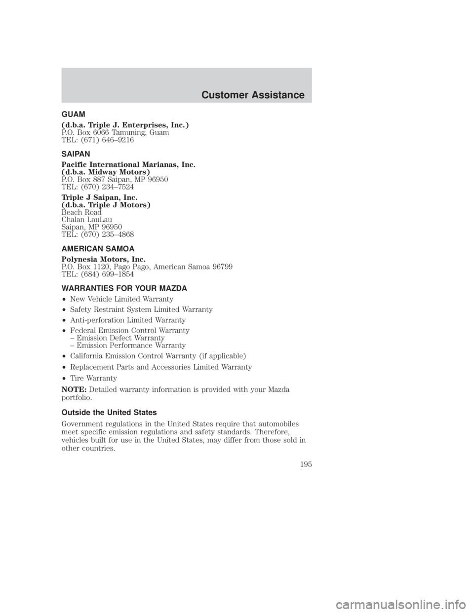 MAZDA MODEL B3000 TRUCK 2006 Owners Manual JOBNAME: No Job Name PAGE: 195 SESS: 1 OUTPUT: Thu Sep 15 08:22:27 2005
/ford_pdm/ford/own2002/mbs/og
GUAM
(d.b.a. Triple J. Enterprises, Inc.)
P.O. Box 6066 Tamuning, Guam
TEL: (671) 646±9216
SAIPAN MAZDA MODEL B3000 TRUCK 2006 Owners Manual JOBNAME: No Job Name PAGE: 195 SESS: 1 OUTPUT: Thu Sep 15 08:22:27 2005
/ford_pdm/ford/own2002/mbs/og
GUAM
(d.b.a. Triple J. Enterprises, Inc.)
P.O. Box 6066 Tamuning, Guam
TEL: (671) 646±9216
SAIPAN