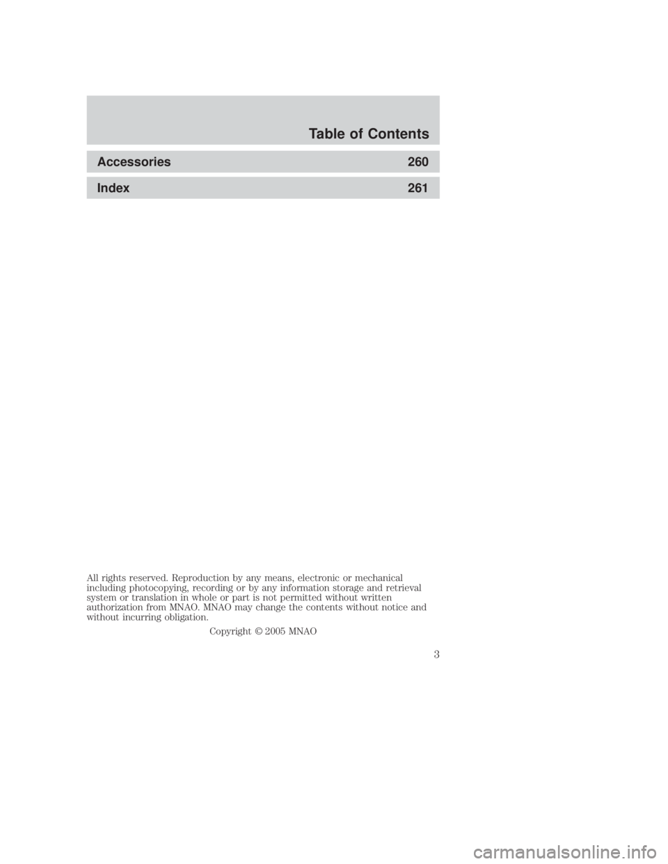 MAZDA MODEL B4000 TRUCK 2006  Owners Manual JOBNAME: No Job Name PAGE: 3 SESS: 10 OUTPUT: Thu Sep 15 08:22:27 2005
/ford_pdm/ford/own2002/mbs/og
Accessories260
Index 261
All rights reserved. Reproduction by any means, electronic or mechanical
i