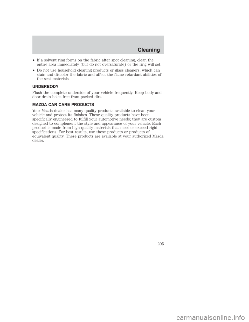 MAZDA MODEL B3000 TRUCK 2006 Owners Manual JOBNAME: No Job Name PAGE: 205 SESS: 1 OUTPUT: Thu Sep 15 08:22:27 2005
/ford_pdm/ford/own2002/mbs/og
²If a solvent ring forms on the fabric after spot cleaning, clean the
entire area immediately (bu MAZDA MODEL B3000 TRUCK 2006 Owners Manual JOBNAME: No Job Name PAGE: 205 SESS: 1 OUTPUT: Thu Sep 15 08:22:27 2005
/ford_pdm/ford/own2002/mbs/og
²If a solvent ring forms on the fabric after spot cleaning, clean the
entire area immediately (bu