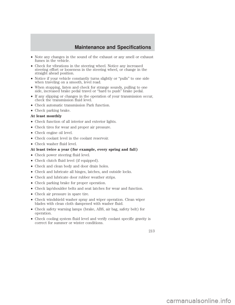 MAZDA MODEL B3000 TRUCK 2006 Owners Manual JOBNAME: No Job Name PAGE: 213 SESS: 1 OUTPUT: Thu Sep 15 08:22:27 2005
/ford_pdm/ford/own2002/mbs/og
²Note any changes in the sound of the exhaust or any smell or exhaust
fumes in the vehicle.
² Ch MAZDA MODEL B3000 TRUCK 2006 Owners Manual JOBNAME: No Job Name PAGE: 213 SESS: 1 OUTPUT: Thu Sep 15 08:22:27 2005
/ford_pdm/ford/own2002/mbs/og
²Note any changes in the sound of the exhaust or any smell or exhaust
fumes in the vehicle.
² Ch