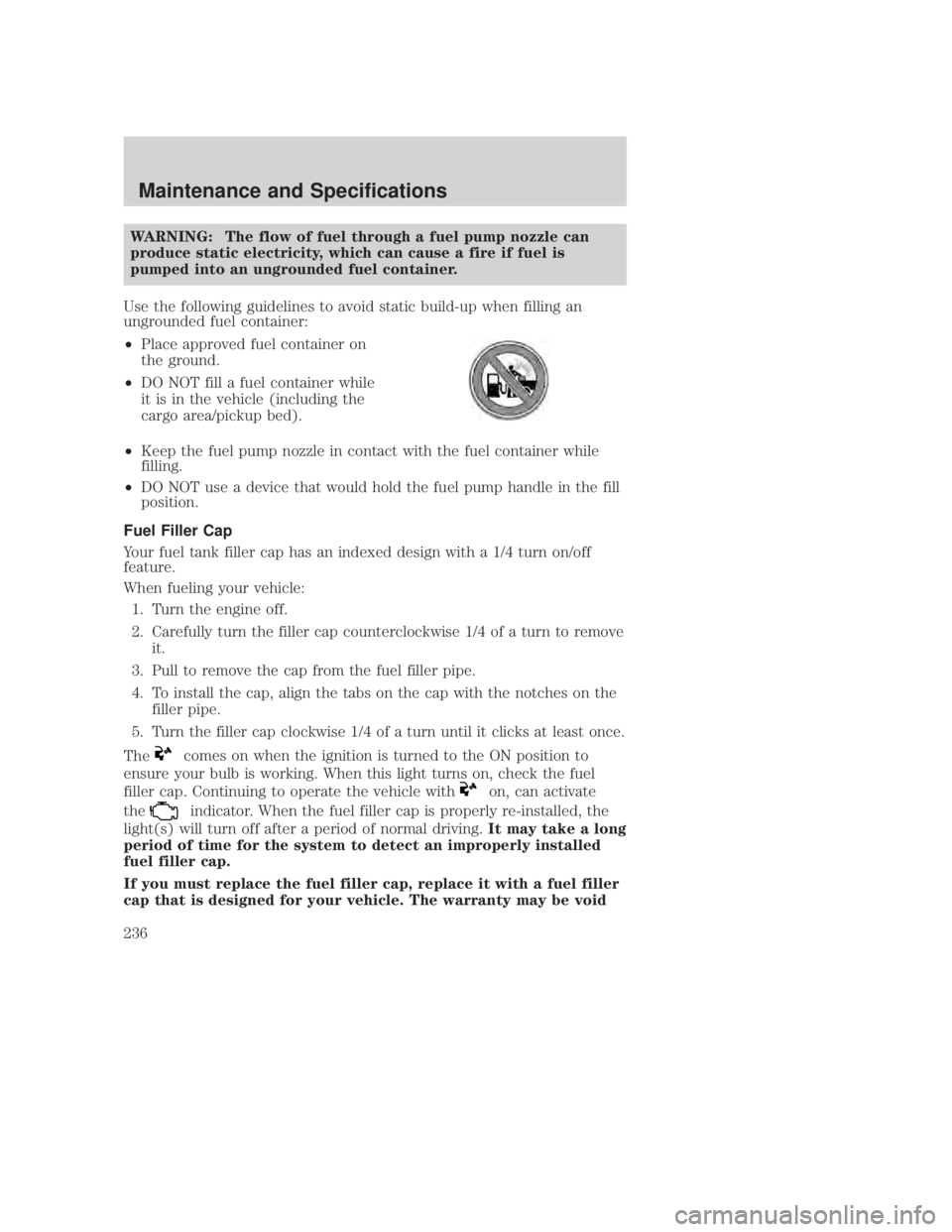 MAZDA MODEL B3000 TRUCK 2006 Owners Manual JOBNAME: No Job Name PAGE: 236 SESS: 1 OUTPUT: Thu Sep 15 08:22:27 2005
/ford_pdm/ford/own2002/mbs/og
WARNING: The flow of fuel through a fuel pump nozzle can
produce static electricity, which can cau MAZDA MODEL B3000 TRUCK 2006 Owners Manual JOBNAME: No Job Name PAGE: 236 SESS: 1 OUTPUT: Thu Sep 15 08:22:27 2005
/ford_pdm/ford/own2002/mbs/og
WARNING: The flow of fuel through a fuel pump nozzle can
produce static electricity, which can cau