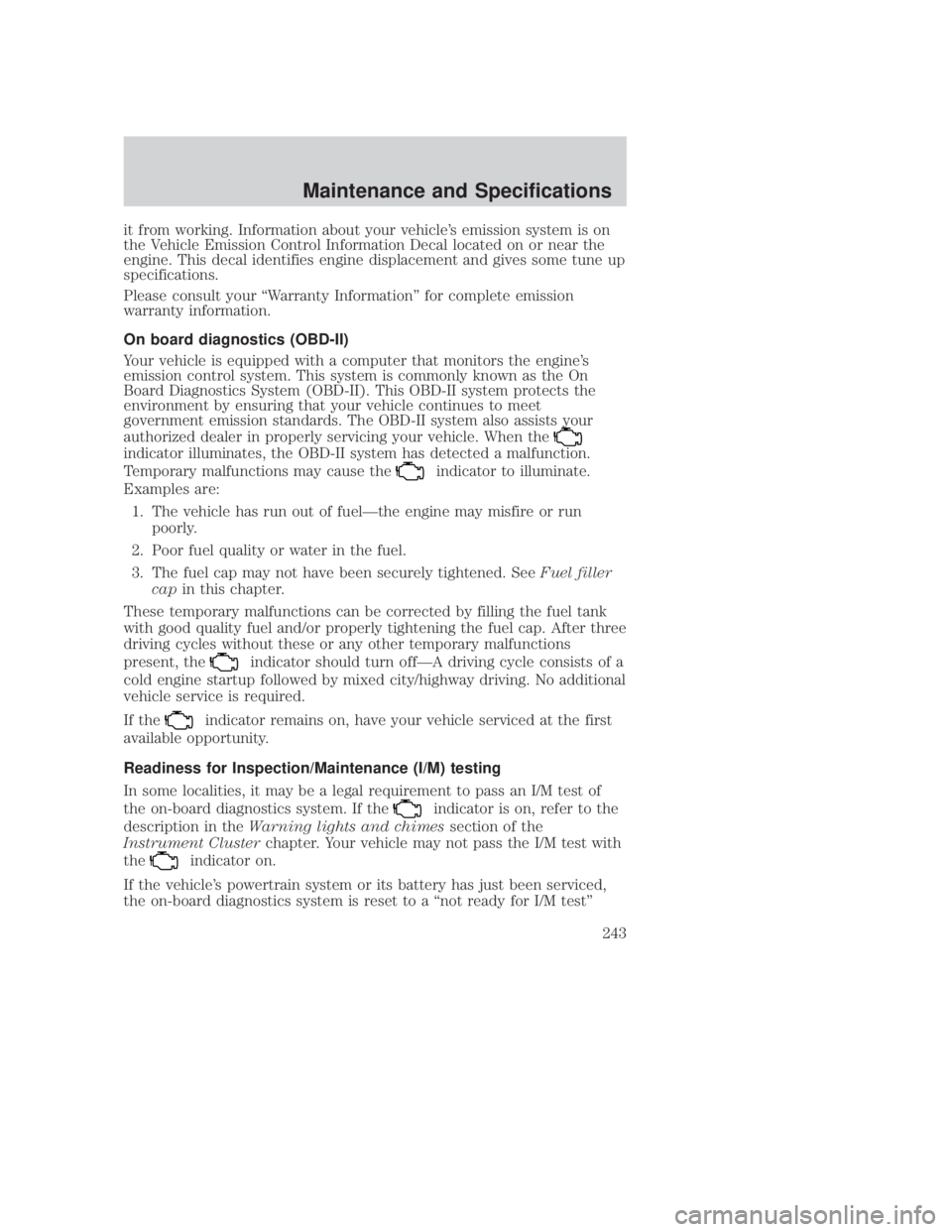 MAZDA MODEL B3000 TRUCK 2006 Owners Manual JOBNAME: No Job Name PAGE: 243 SESS: 1 OUTPUT: Thu Sep 15 08:22:27 2005
/ford_pdm/ford/own2002/mbs/og
it from working. Information about your vehicles emission system is on
the Vehicle Emission Contr MAZDA MODEL B3000 TRUCK 2006 Owners Manual JOBNAME: No Job Name PAGE: 243 SESS: 1 OUTPUT: Thu Sep 15 08:22:27 2005
/ford_pdm/ford/own2002/mbs/og
it from working. Information about your vehicles emission system is on
the Vehicle Emission Contr