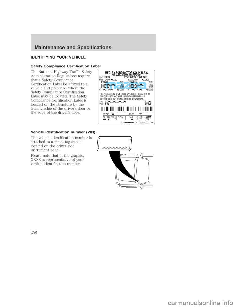 MAZDA MODEL B3000 TRUCK 2006 Owners Manual JOBNAME: No Job Name PAGE: 258 SESS: 1 OUTPUT: Thu Sep 15 08:22:27 2005
/ford_pdm/ford/own2002/mbs/og
IDENTIFYING YOUR VEHICLE
Safety Compliance Certification Label
The National Highway Traffic Safety MAZDA MODEL B3000 TRUCK 2006 Owners Manual JOBNAME: No Job Name PAGE: 258 SESS: 1 OUTPUT: Thu Sep 15 08:22:27 2005
/ford_pdm/ford/own2002/mbs/og
IDENTIFYING YOUR VEHICLE
Safety Compliance Certification Label
The National Highway Traffic Safety