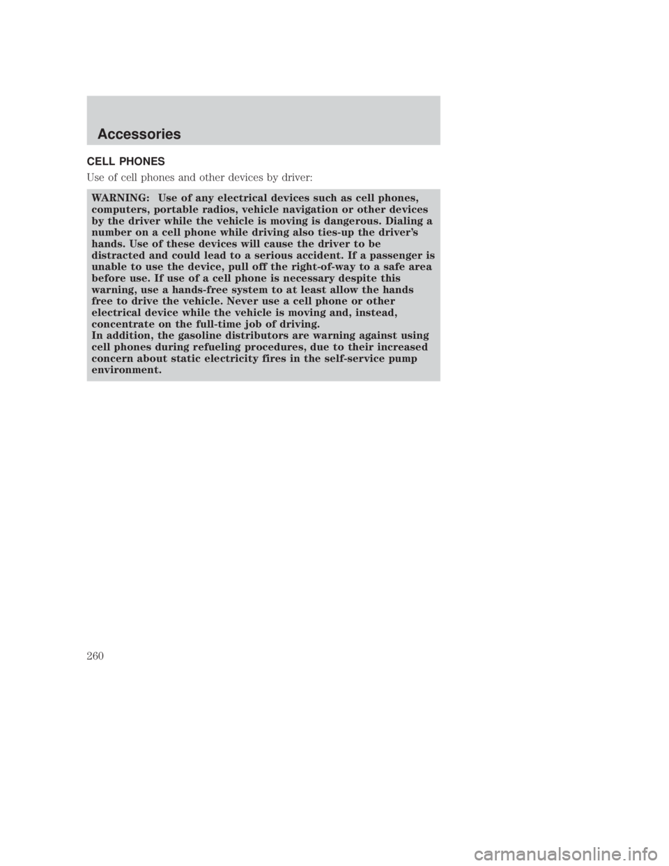 MAZDA MODEL B3000 TRUCK 2006 Owners Manual JOBNAME: No Job Name PAGE: 260 SESS: 1 OUTPUT: Thu Sep 15 08:22:27 2005
/ford_pdm/ford/own2002/mbs/og
CELL PHONES
Use of cell phones and other devices by driver:WARNING: Use of any electrical devices MAZDA MODEL B3000 TRUCK 2006 Owners Manual JOBNAME: No Job Name PAGE: 260 SESS: 1 OUTPUT: Thu Sep 15 08:22:27 2005
/ford_pdm/ford/own2002/mbs/og
CELL PHONES
Use of cell phones and other devices by driver:WARNING: Use of any electrical devices