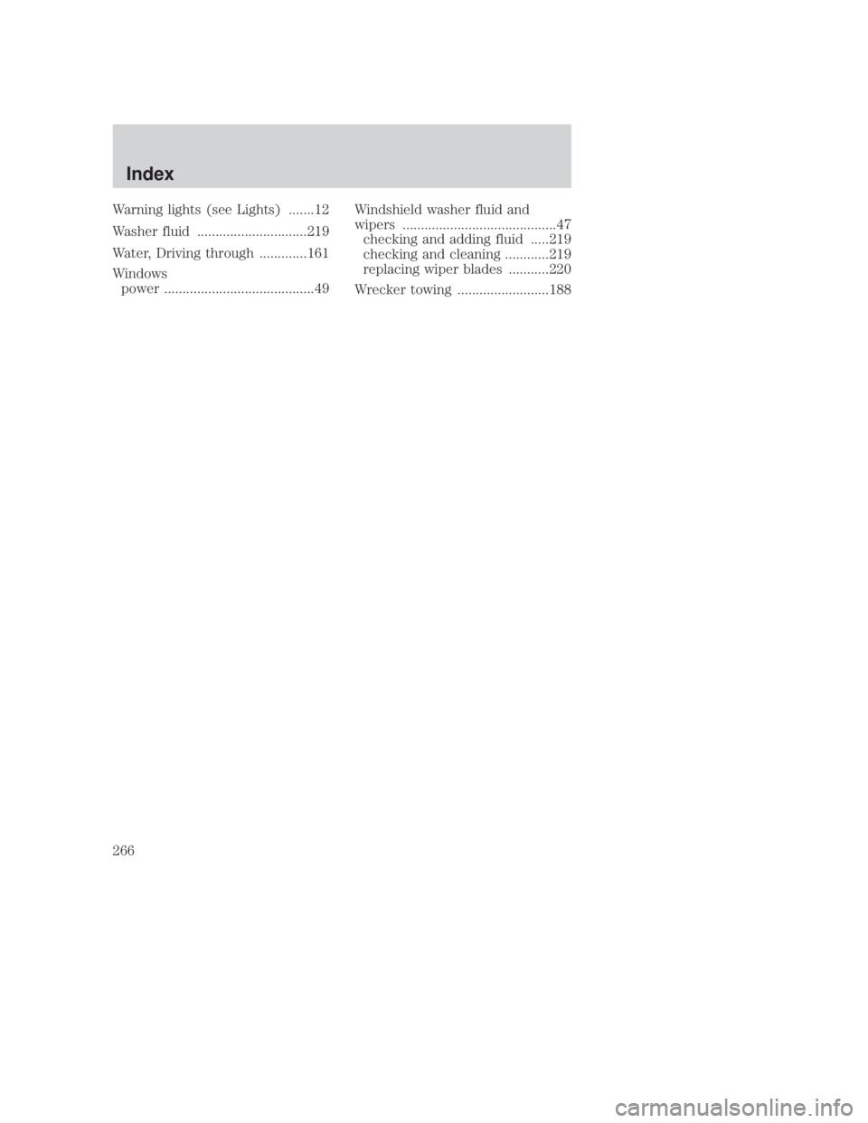 MAZDA MODEL B3000 TRUCK 2006 Owners Manual JOBNAME: No Job Name PAGE: 266 SESS: 3 OUTPUT: Thu Sep 15 08:22:27 2005
/ford_pdm/ford/own2002/mbs/og
Warning lights (see Lights) .......12
Washer fluid ..............................219
Water, Drivin MAZDA MODEL B3000 TRUCK 2006 Owners Manual JOBNAME: No Job Name PAGE: 266 SESS: 3 OUTPUT: Thu Sep 15 08:22:27 2005
/ford_pdm/ford/own2002/mbs/og
Warning lights (see Lights) .......12
Washer fluid ..............................219
Water, Drivin