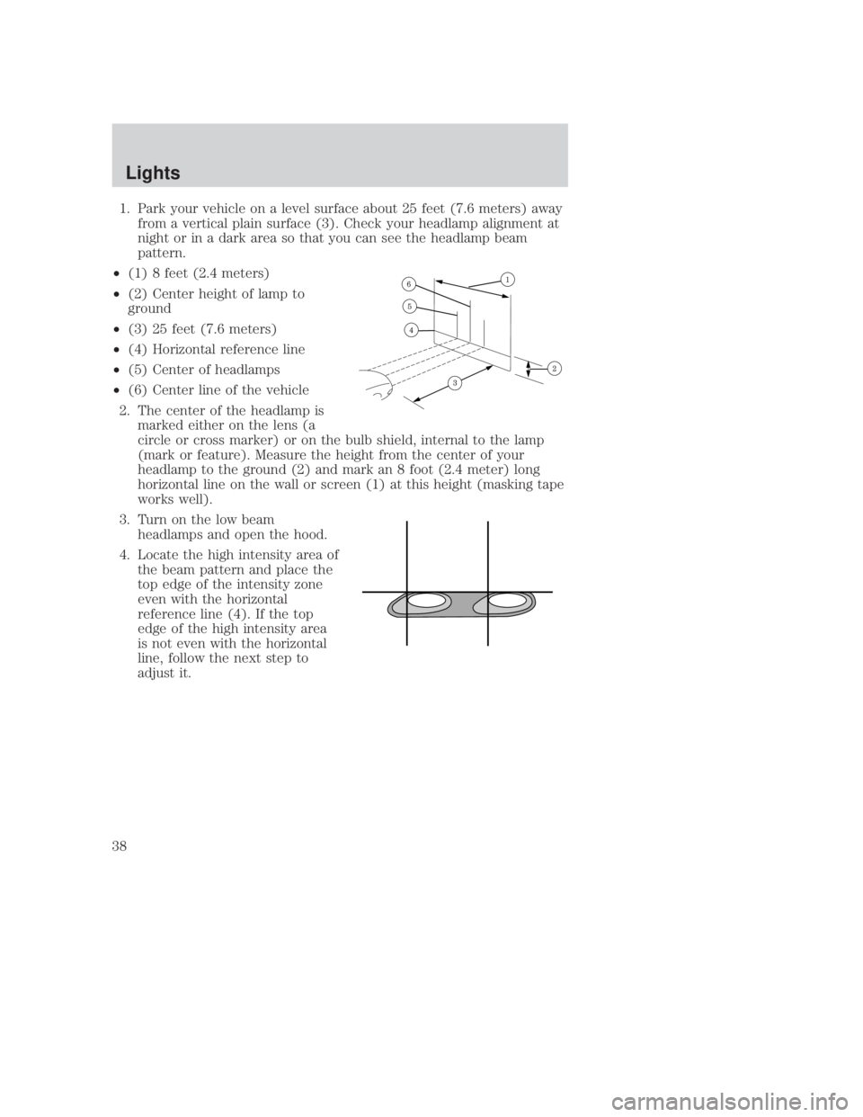MAZDA MODEL B3000 TRUCK 2006 Owners Guide JOBNAME: No Job Name PAGE: 38 SESS: 1 OUTPUT: Thu Sep 15 08:22:27 2005
/ford_pdm/ford/own2002/mbs/og
1. Park your vehicle on a level surface about 25 feet (7.6 meters) awayfrom a vertical plain surfac MAZDA MODEL B3000 TRUCK 2006 Owners Guide JOBNAME: No Job Name PAGE: 38 SESS: 1 OUTPUT: Thu Sep 15 08:22:27 2005
/ford_pdm/ford/own2002/mbs/og
1. Park your vehicle on a level surface about 25 feet (7.6 meters) awayfrom a vertical plain surfac