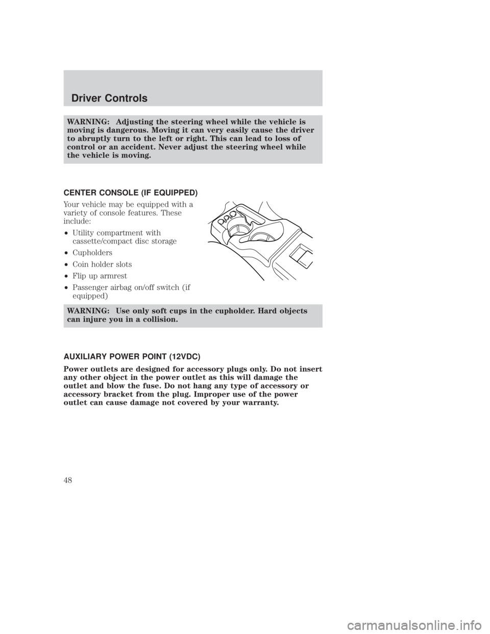 MAZDA MODEL B3000 TRUCK 2006 Owners Manual JOBNAME: No Job Name PAGE: 48 SESS: 1 OUTPUT: Thu Sep 15 08:22:27 2005
/ford_pdm/ford/own2002/mbs/og
WARNING: Adjusting the steering wheel while the vehicle is
moving is dangerous. Moving it can very MAZDA MODEL B3000 TRUCK 2006 Owners Manual JOBNAME: No Job Name PAGE: 48 SESS: 1 OUTPUT: Thu Sep 15 08:22:27 2005
/ford_pdm/ford/own2002/mbs/og
WARNING: Adjusting the steering wheel while the vehicle is
moving is dangerous. Moving it can very