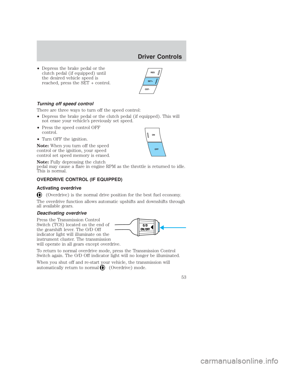 MAZDA MODEL B3000 TRUCK 2006 Workshop Manual JOBNAME: No Job Name PAGE: 53 SESS: 1 OUTPUT: Thu Sep 15 08:22:27 2005
/ford_pdm/ford/own2002/mbs/og
²Depress the brake pedal or the
clutch pedal (if equipped) until
the desired vehicle speed is
reac MAZDA MODEL B3000 TRUCK 2006 Workshop Manual JOBNAME: No Job Name PAGE: 53 SESS: 1 OUTPUT: Thu Sep 15 08:22:27 2005
/ford_pdm/ford/own2002/mbs/og
²Depress the brake pedal or the
clutch pedal (if equipped) until
the desired vehicle speed is
reac