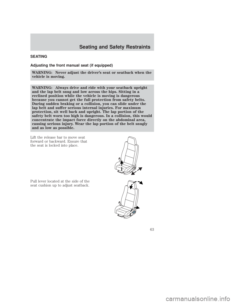MAZDA MODEL B3000 TRUCK 2006 Repair Manual JOBNAME: No Job Name PAGE: 63 SESS: 1 OUTPUT: Thu Sep 15 08:22:27 2005
/ford_pdm/ford/own2002/mbs/og
SEATING
Adjusting the front manual seat (if equipped)WARNING: Never adjust the drivers seat or sea MAZDA MODEL B3000 TRUCK 2006 Repair Manual JOBNAME: No Job Name PAGE: 63 SESS: 1 OUTPUT: Thu Sep 15 08:22:27 2005
/ford_pdm/ford/own2002/mbs/og
SEATING
Adjusting the front manual seat (if equipped)WARNING: Never adjust the drivers seat or sea