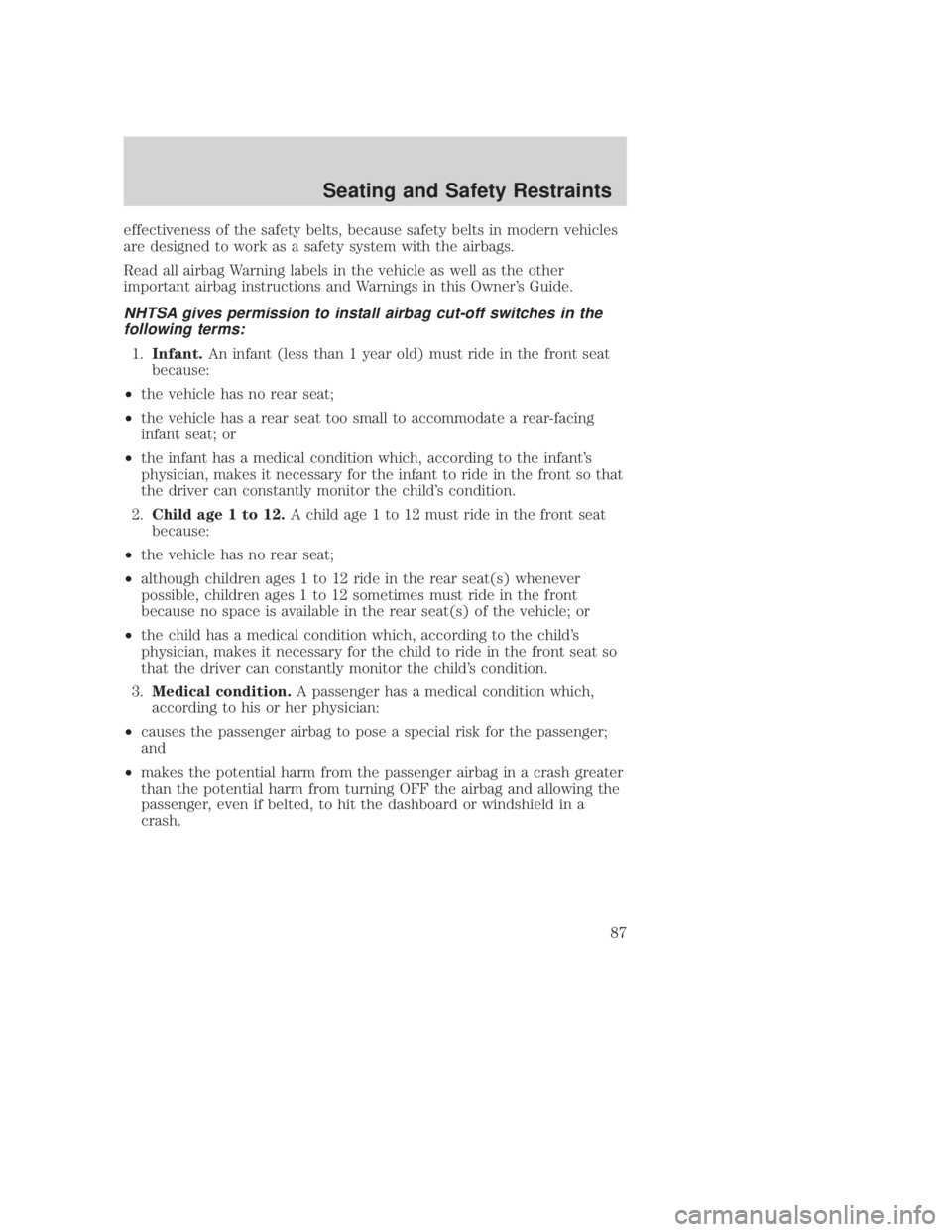 MAZDA MODEL B3000 TRUCK 2006 Manual Online JOBNAME: No Job Name PAGE: 87 SESS: 1 OUTPUT: Thu Sep 15 08:22:27 2005
/ford_pdm/ford/own2002/mbs/og
effectiveness of the safety belts, because safety belts in modern vehicles
are designed to work as MAZDA MODEL B3000 TRUCK 2006 Manual Online JOBNAME: No Job Name PAGE: 87 SESS: 1 OUTPUT: Thu Sep 15 08:22:27 2005
/ford_pdm/ford/own2002/mbs/og
effectiveness of the safety belts, because safety belts in modern vehicles
are designed to work as