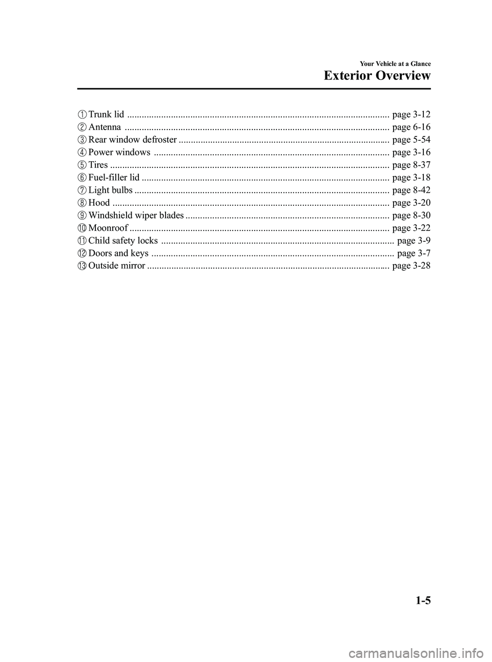 MAZDA MODEL 5 2006 User Guide Black plate (11,1)
Trunk lid ............................................................................................................ page 3-12
Antenna ............................................