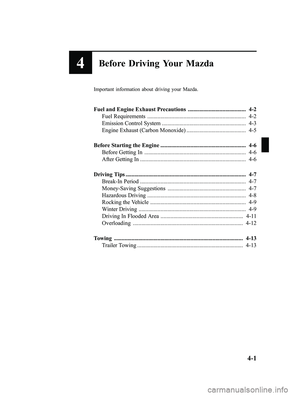 MAZDA MODEL 5 2006  Owners Manual Black plate (101,1)
4Before Driving Your Mazda
Important information about driving your Mazda.
Fuel and Engine Exhaust Precautions ........................................ 4-2Fuel Requirements .......
