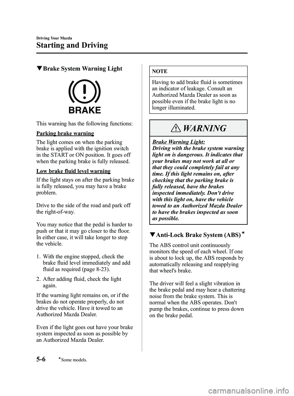 MAZDA MODEL 5 2006  Owners Manual Black plate (120,1)
qBrake System Warning Light
This warning has the following functions:
Parking brake warning
The light comes on when the parking
brake is applied with the ignition switch
in the STA