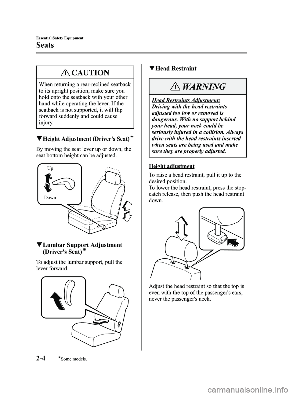 MAZDA MODEL 5 2006 User Guide Black plate (18,1)
CAUTION
When returning a rear-reclined seatback
to its upright position, make sure you
hold onto the seatback with your other
hand while operating the lever. If the
seatback is not 