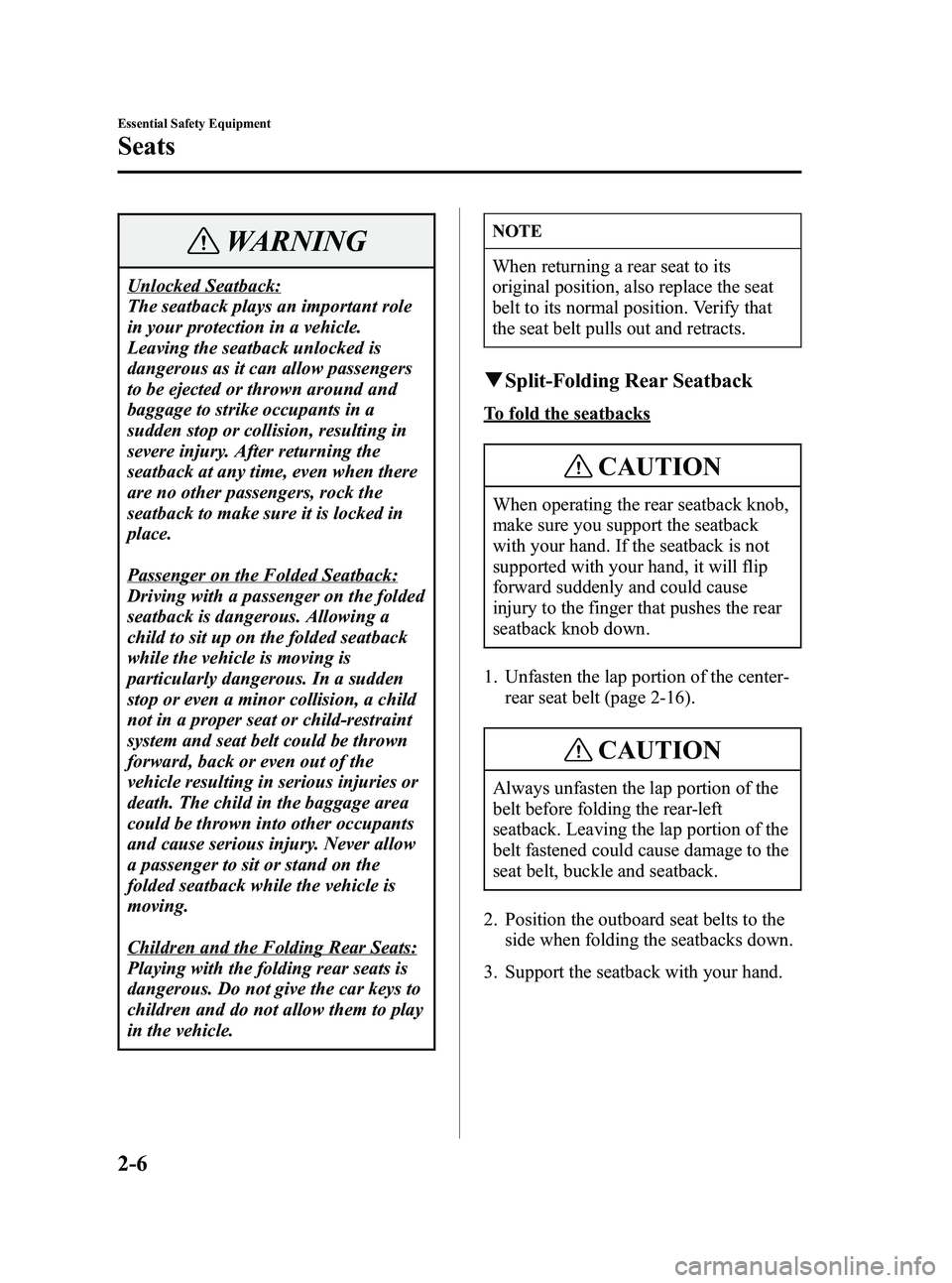 MAZDA MODEL 5 2006 User Guide Black plate (20,1)
WARNING
Unlocked Seatback:
The seatback plays an important role
in your protection in a vehicle.
Leaving the seatback unlocked is
dangerous as it can allow passengers
to be ejected 