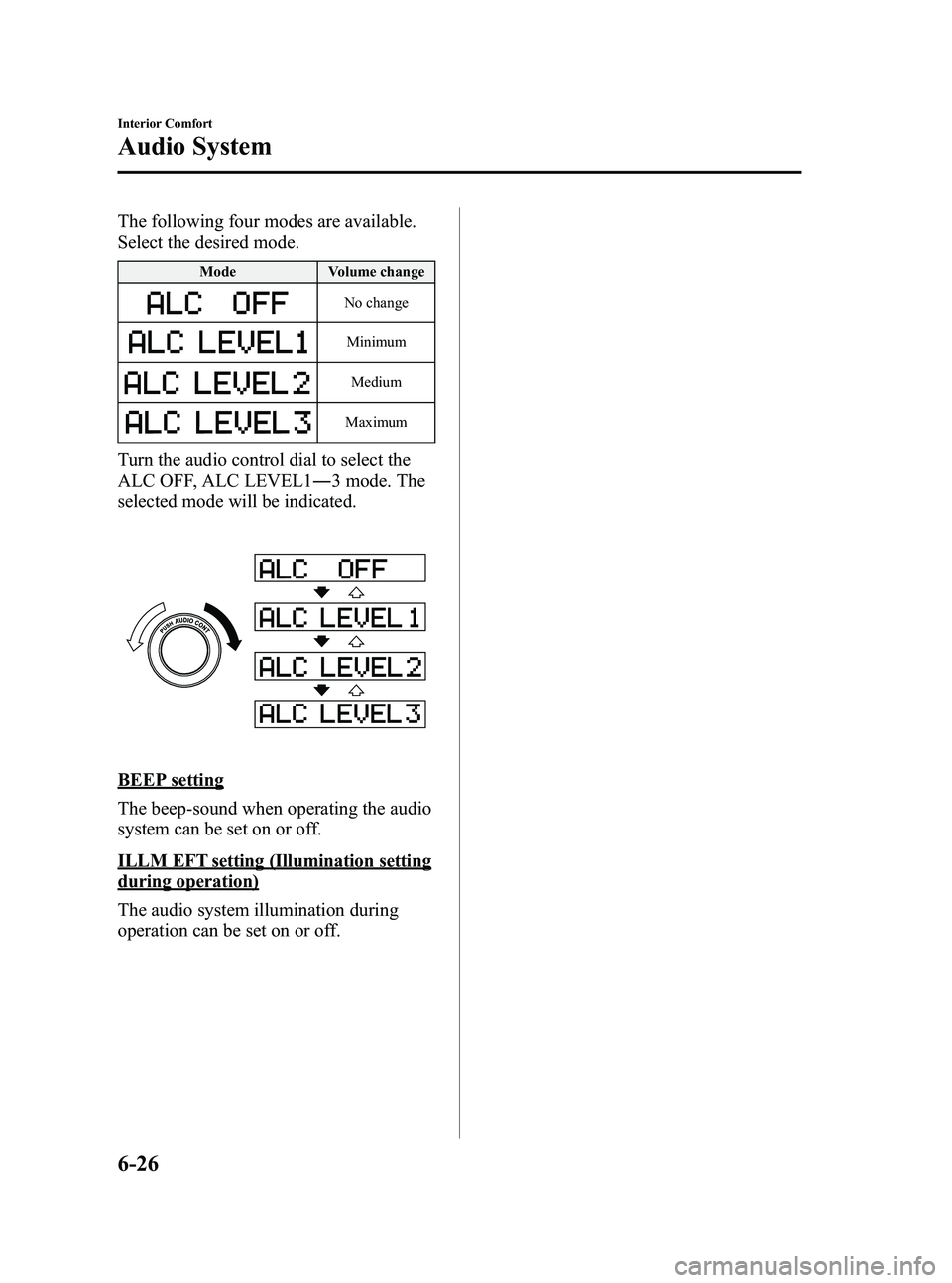 MAZDA MODEL 5 2006  Owners Manual Black plate (196,1)
The following four modes are available.
Select the desired mode.
ModeVolume change
No change
Minimum
Medium
Maximum
Turn the audio control dial to select the
ALC OFF, ALC LEVEL1 