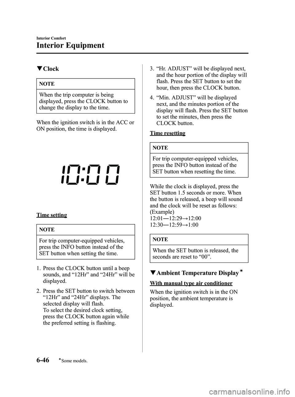 MAZDA MODEL 5 2006  Owners Manual Black plate (216,1)
qClock
NOTE
When the trip computer is being
displayed, press the CLOCK button to
change the display to the time.
When the ignition switch is in the ACC or
ON position, the time is 