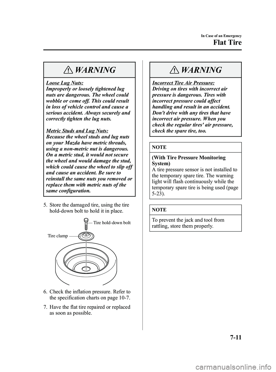 MAZDA MODEL 5 2006  Owners Manual Black plate (237,1)
WARNING
Loose Lug Nuts:
Improperly or loosely tightened lug
nuts are dangerous. The wheel could
wobble or come off. This could result
in loss of vehicle control and cause a
serious