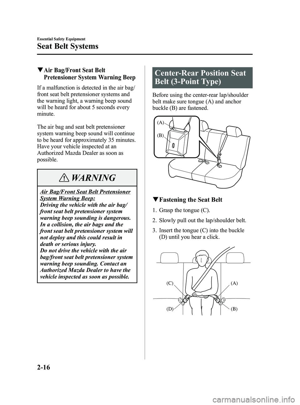 MAZDA MODEL 5 2006 Owners Manual Black plate (30,1)
qAir Bag/Front Seat Belt
Pretensioner System Warning Beep
If a malfunction is detected in the air bag/
front seat belt pretensioner systems and
the warning light, a warning beep sou