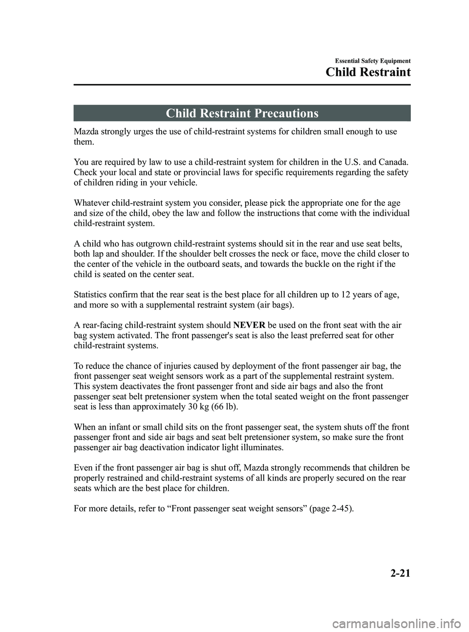 MAZDA MODEL 5 2006  Owners Manual Black plate (35,1)
Child Restraint Precautions
Mazda strongly urges the use of child-restraint systems for children small enough to use
them.
You are required by law to use a child-restraint system fo