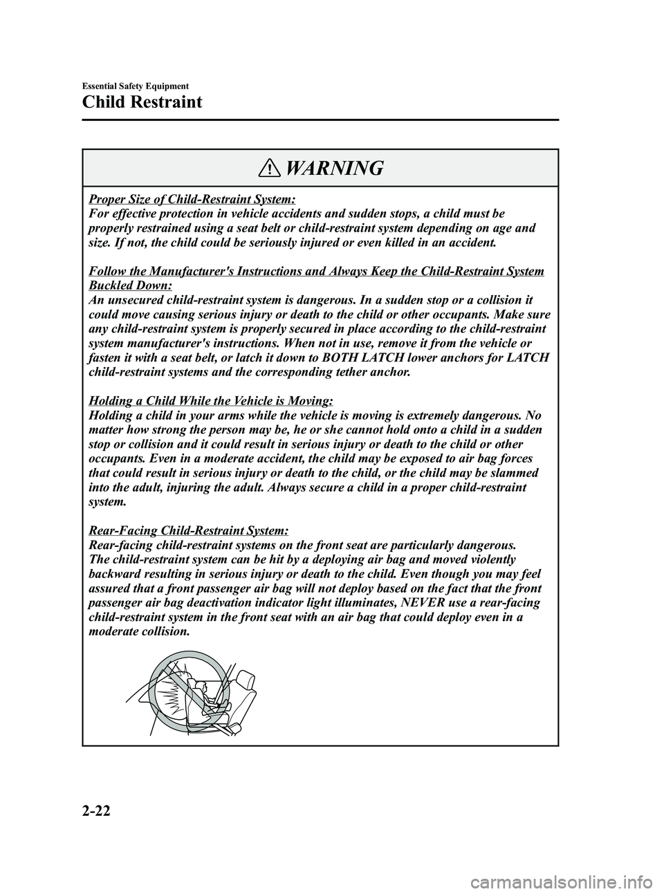 MAZDA MODEL 5 2006 Owners Guide Black plate (36,1)
WARNING
Proper Size of Child-Restraint System:
For effective protection in vehicle accidents and sudden stops, a child must be
properly restrained using a seat belt or child-restrai