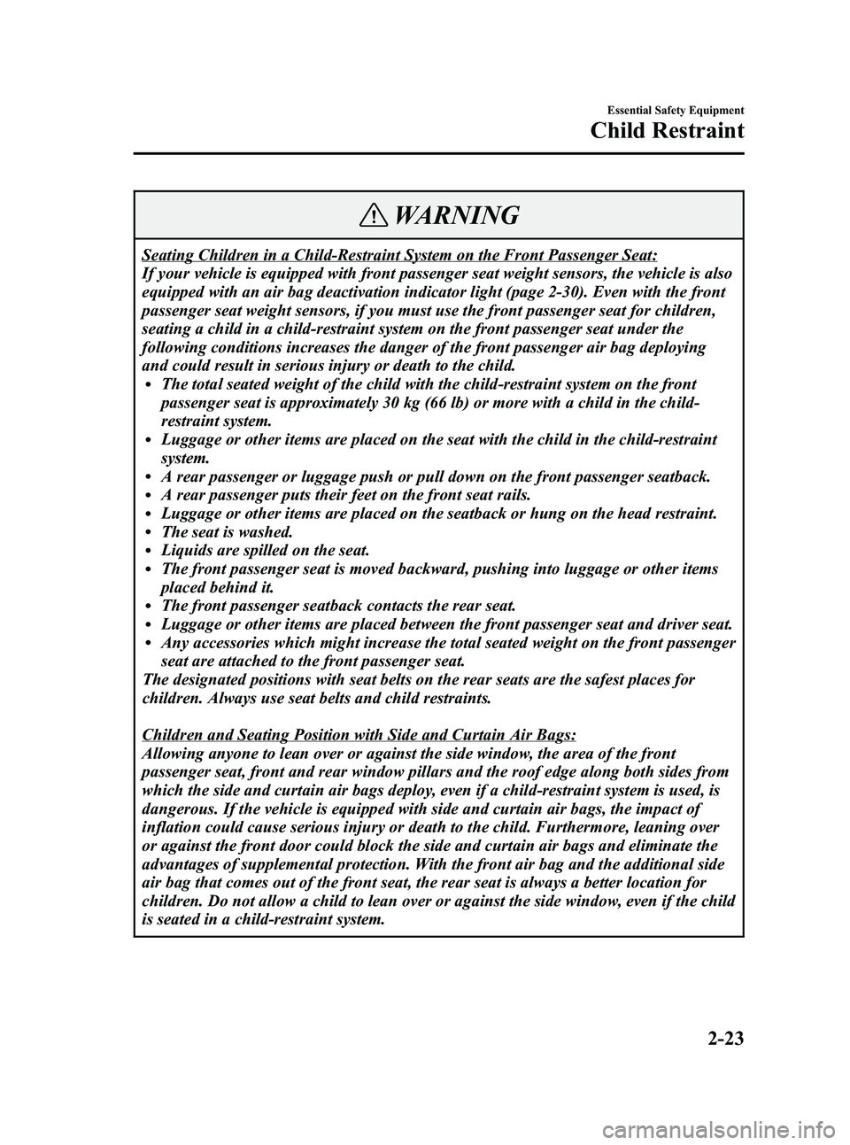 MAZDA MODEL 5 2006  Owners Manual Black plate (37,1)
WARNING
Seating Children in a Child-Restraint System on the Front Passenger Seat:
If your vehicle is equipped with front passenger seat weight sensors, the vehicle is also
equipped 