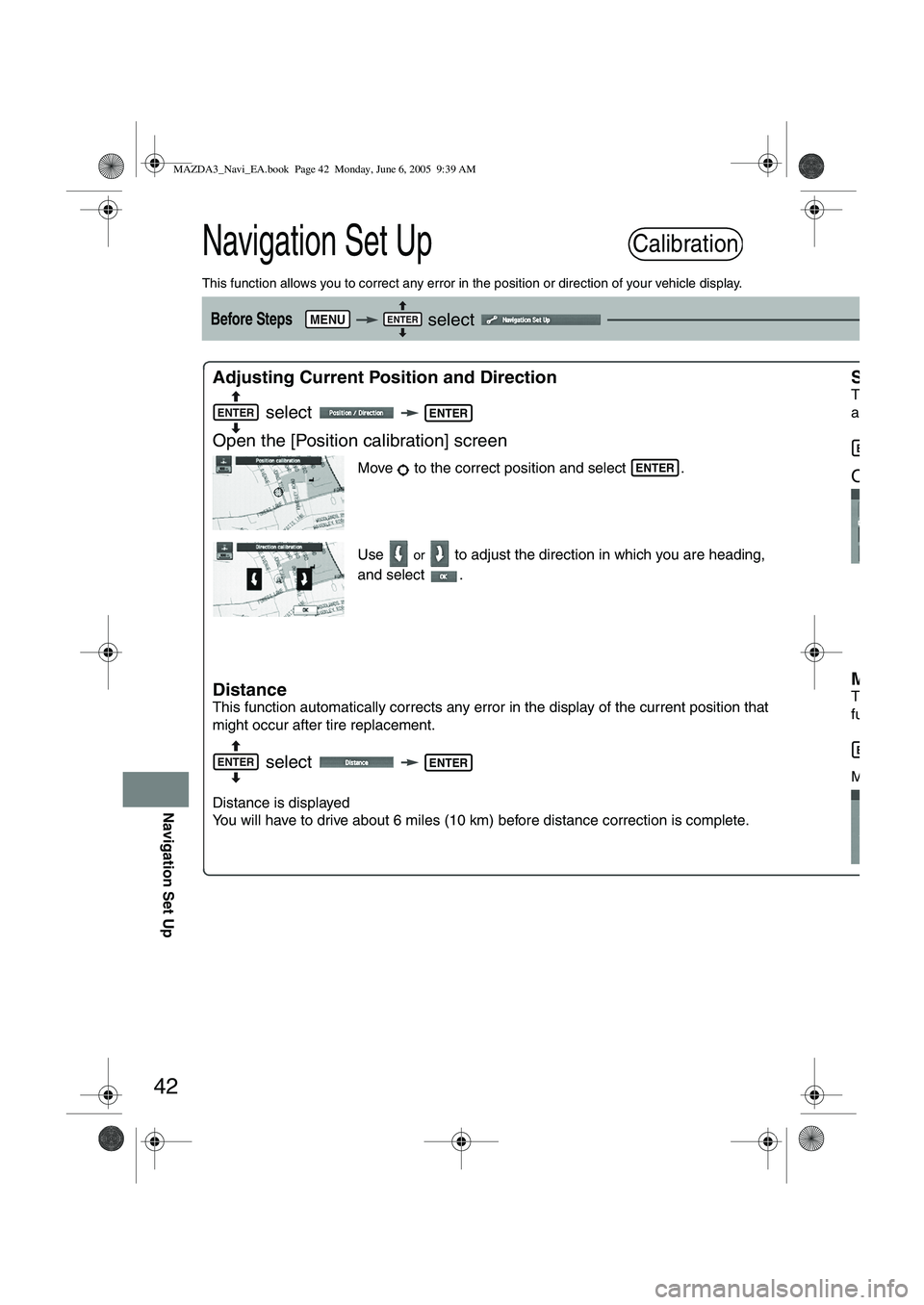 MAZDA MODEL 5 2006 Owners Manual 42
Navigation Set Up
Navigation Set Up
This function allows you to correct any error in the position or direction of your vehicle display.
Before Steps select
Adjusting Current Position and Dir MAZDA MODEL 5 2006 Owners Manual 42
Navigation Set Up
Navigation Set Up
This function allows you to correct any error in the position or direction of your vehicle display.
Before Steps select
Adjusting Current Position and Dir