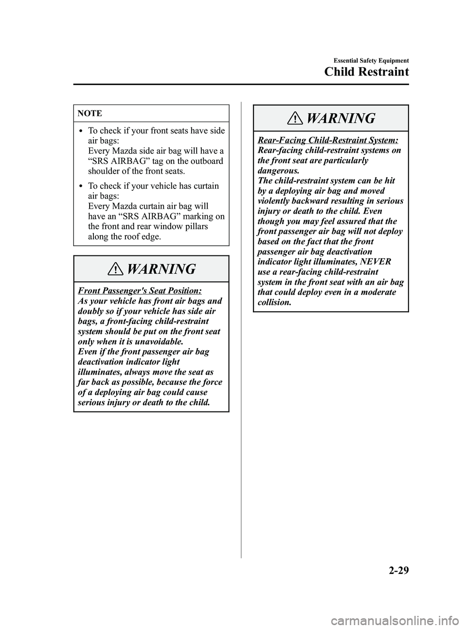 MAZDA MODEL 5 2006 Service Manual Black plate (43,1)
NOTE
lTo check if your front seats have side
air bags:
Every Mazda side air bag will have a
“SRS AIRBAG ”tag on the outboard
shoulder of the front seats.
lTo check if your vehic