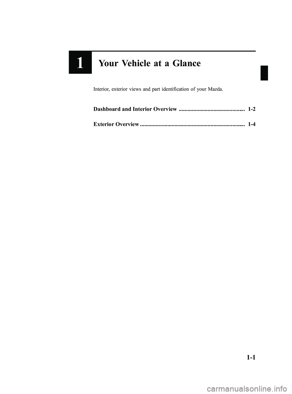 MAZDA MODEL 5 2006  Owners Manual Black plate (7,1)
1Your Vehicle at a Glance
Interior, exterior views and part identification of your Mazda.
Dashboard and Interior Overview .............................................. 1-2
Exterior 