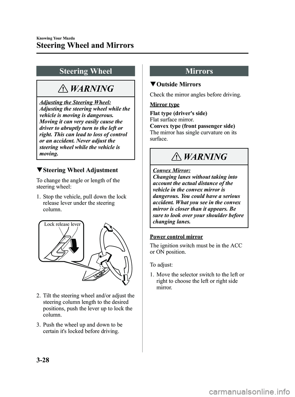 MAZDA MODEL 5 2006  Owners Manual Black plate (98,1)
Steering Wheel
WARNING
Adjusting the Steering Wheel:
Adjusting the steering wheel while the
vehicle is moving is dangerous.
Moving it can very easily cause the
driver to abruptly tu