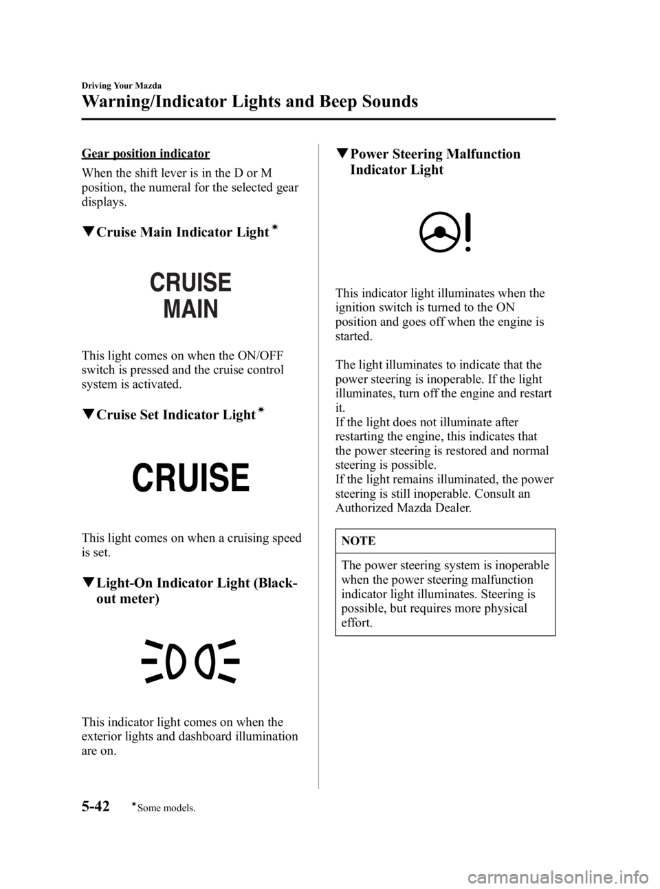 MAZDA MODEL 3 5-DOOR 2005 Owners Manual Black plate (156,1)
Gear position indicator
When the shift lever is in the D or M
position, the numeral for the selected gear
displays.
qCruise Main Indicator Lightí
This light comes on when the ON/O MAZDA MODEL 3 5-DOOR 2005 Owners Manual Black plate (156,1)
Gear position indicator
When the shift lever is in the D or M
position, the numeral for the selected gear
displays.
qCruise Main Indicator Lightí
This light comes on when the ON/O