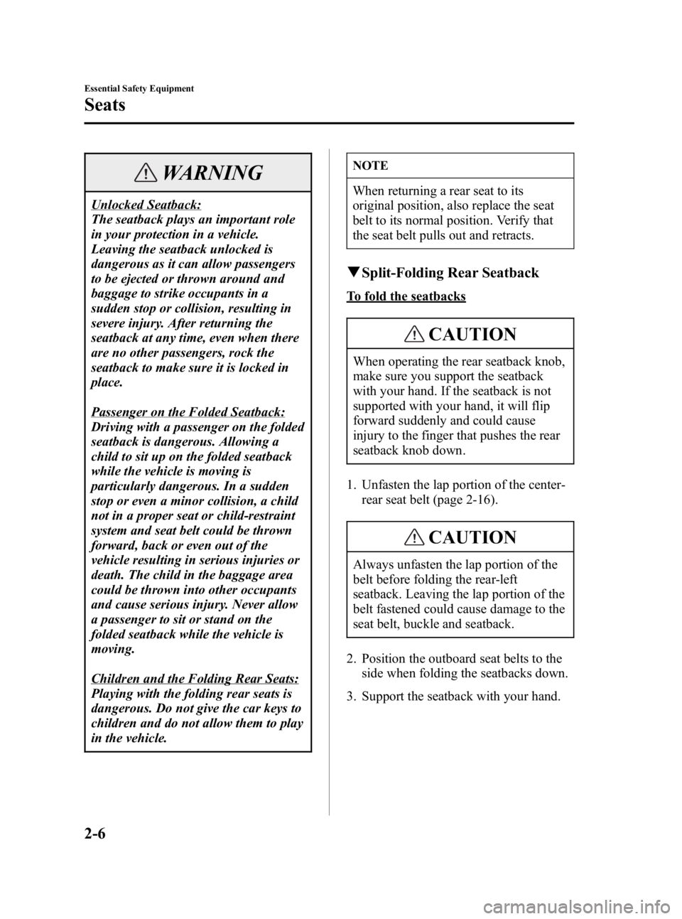 MAZDA MODEL 3 5-DOOR 2005 User Guide Black plate (20,1)
WARNING
Unlocked Seatback:
The seatback plays an important role
in your protection in a vehicle.
Leaving the seatback unlocked is
dangerous as it can allow passengers
to be ejected 