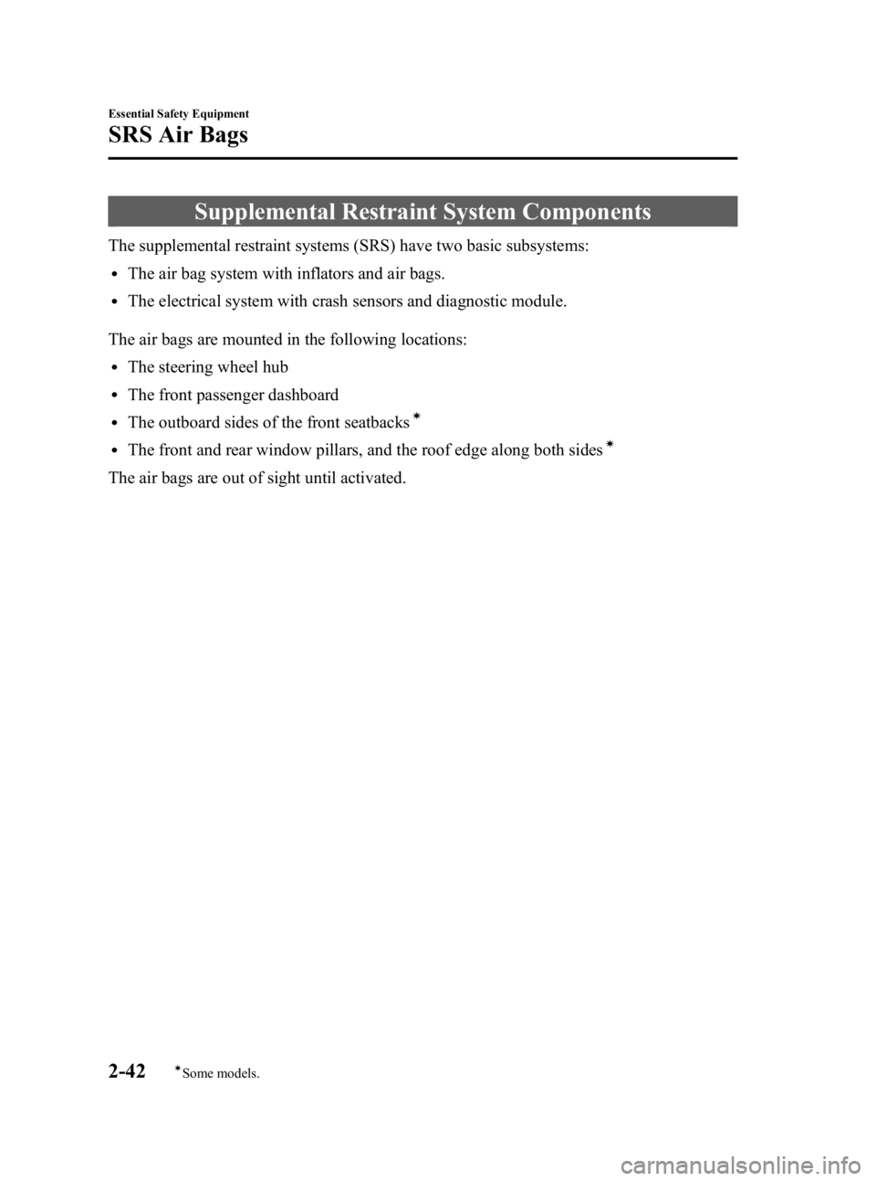 MAZDA MODEL 3 5-DOOR 2005  Owners Manual Black plate (56,1)
Supplemental Restraint System Components
The supplemental restraint systems (SRS) have two basic subsystems:
lThe air bag system with inflators and air bags.
lThe electrical system 