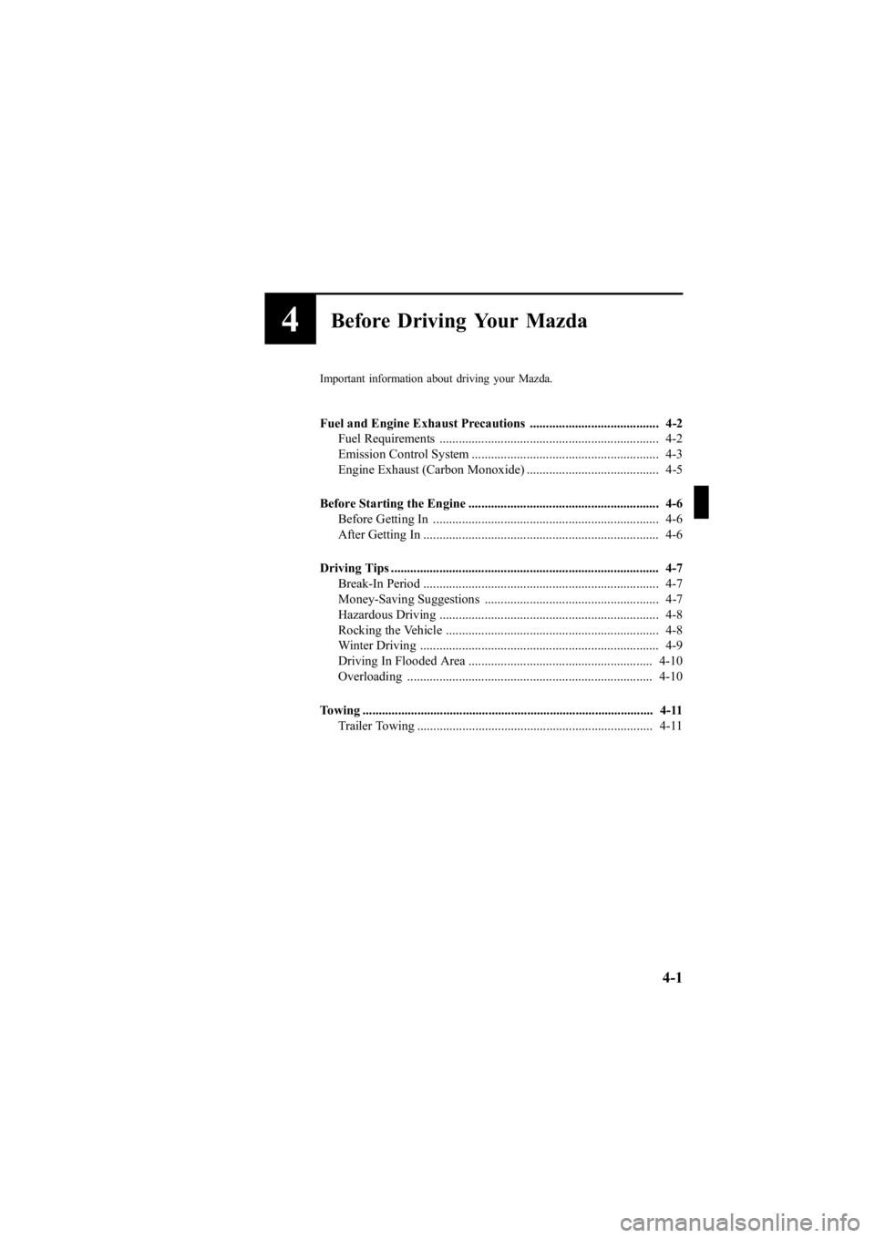 MAZDA MODEL 6 SPORT SEDAN 2005  Owners Manual Black plate (113,1)
4Before Driving Your Mazda
Important information about driving your Mazda.
Fuel and Engine Exhaust Precautions ........................................ 4-2Fuel Requirements .......