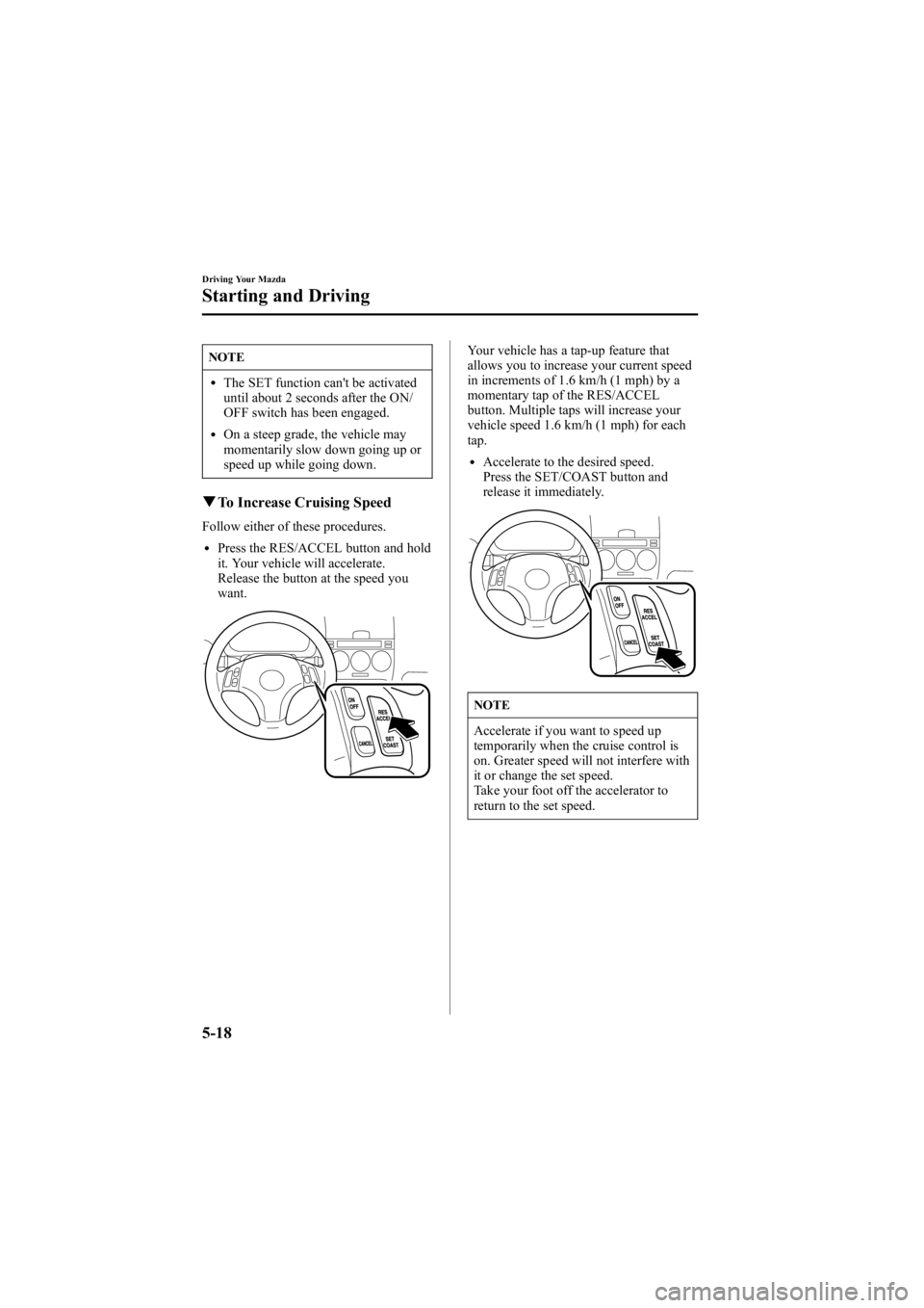 MAZDA MODEL 6 SPORT SEDAN 2005 Owners Manual Black plate (142,1)
NOTE
lThe SET function can't be activated
until about 2 seconds after the ON/
OFF switch has been engaged.
lOn a steep grade, the vehicle may
momentarily slow down going up or
MAZDA MODEL 6 SPORT SEDAN 2005 Owners Manual Black plate (142,1)
NOTE
lThe SET function can't be activated
until about 2 seconds after the ON/
OFF switch has been engaged.
lOn a steep grade, the vehicle may
momentarily slow down going up or