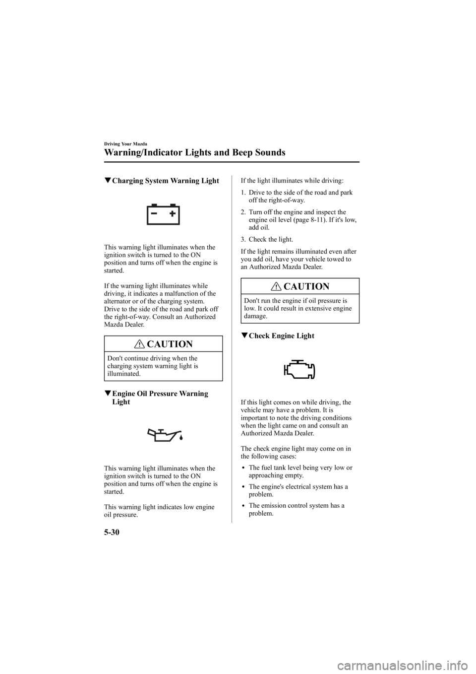 MAZDA MODEL 6 SPORT SEDAN 2005 Owners Manual Black plate (154,1)
qCharging System Warning Light
This warning light illuminates when the
ignition switch is turned to the ON
position and turns off when the engine is
started.
If the warning light i MAZDA MODEL 6 SPORT SEDAN 2005 Owners Manual Black plate (154,1)
qCharging System Warning Light
This warning light illuminates when the
ignition switch is turned to the ON
position and turns off when the engine is
started.
If the warning light i