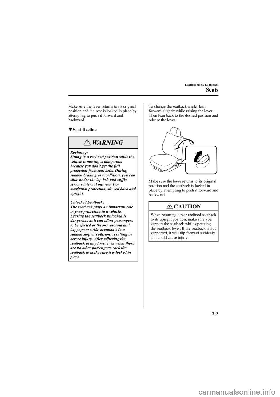 MAZDA MODEL 6 SPORT WAGON 2005  Owners Manual Black plate (17,1)
Make sure the lever returns to its original
position and the seat is locked in place by
attempting to push it forward and
backward.
qSeat Recline
WARNING
Reclining:
Sitting in a rec
