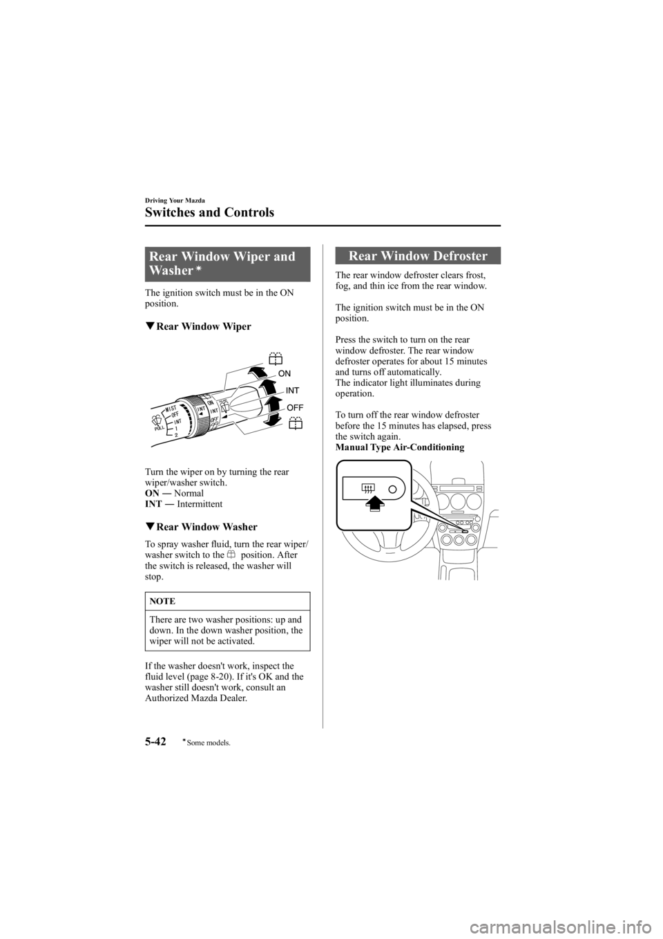 MAZDA MODEL 6 SPORT SEDAN 2005 Owners Manual Black plate (166,1)
Rear Window Wiper and
Washerí
The ignition switch must be in the ON
position.
qRear Window Wiper
Turn the wiper on by turning the rear
wiper/washer switch.
ON ―Normal
INT ―Int MAZDA MODEL 6 SPORT SEDAN 2005 Owners Manual Black plate (166,1)
Rear Window Wiper and
Washerí
The ignition switch must be in the ON
position.
qRear Window Wiper
Turn the wiper on by turning the rear
wiper/washer switch.
ON ―Normal
INT ―Int