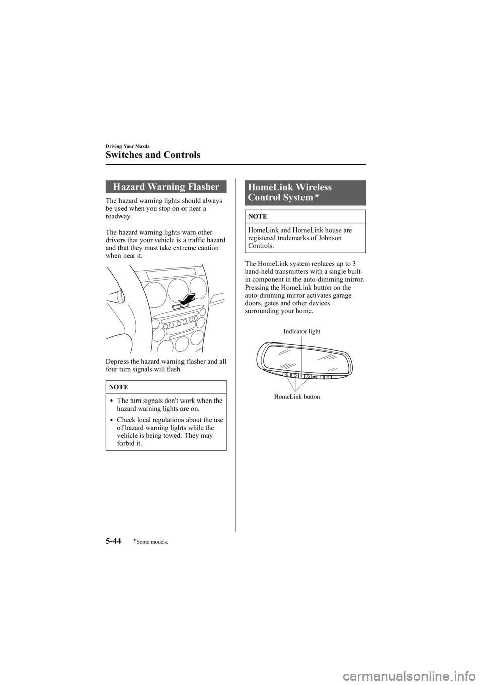 MAZDA MODEL 6 SPORT SEDAN 2005 Owners Manual Black plate (168,1)
Hazard Warning Flasher
The hazard warning lights should always
be used when you stop on or near a
roadway.
The hazard warning lights warn other
drivers that your vehicle is a traff MAZDA MODEL 6 SPORT SEDAN 2005 Owners Manual Black plate (168,1)
Hazard Warning Flasher
The hazard warning lights should always
be used when you stop on or near a
roadway.
The hazard warning lights warn other
drivers that your vehicle is a traff