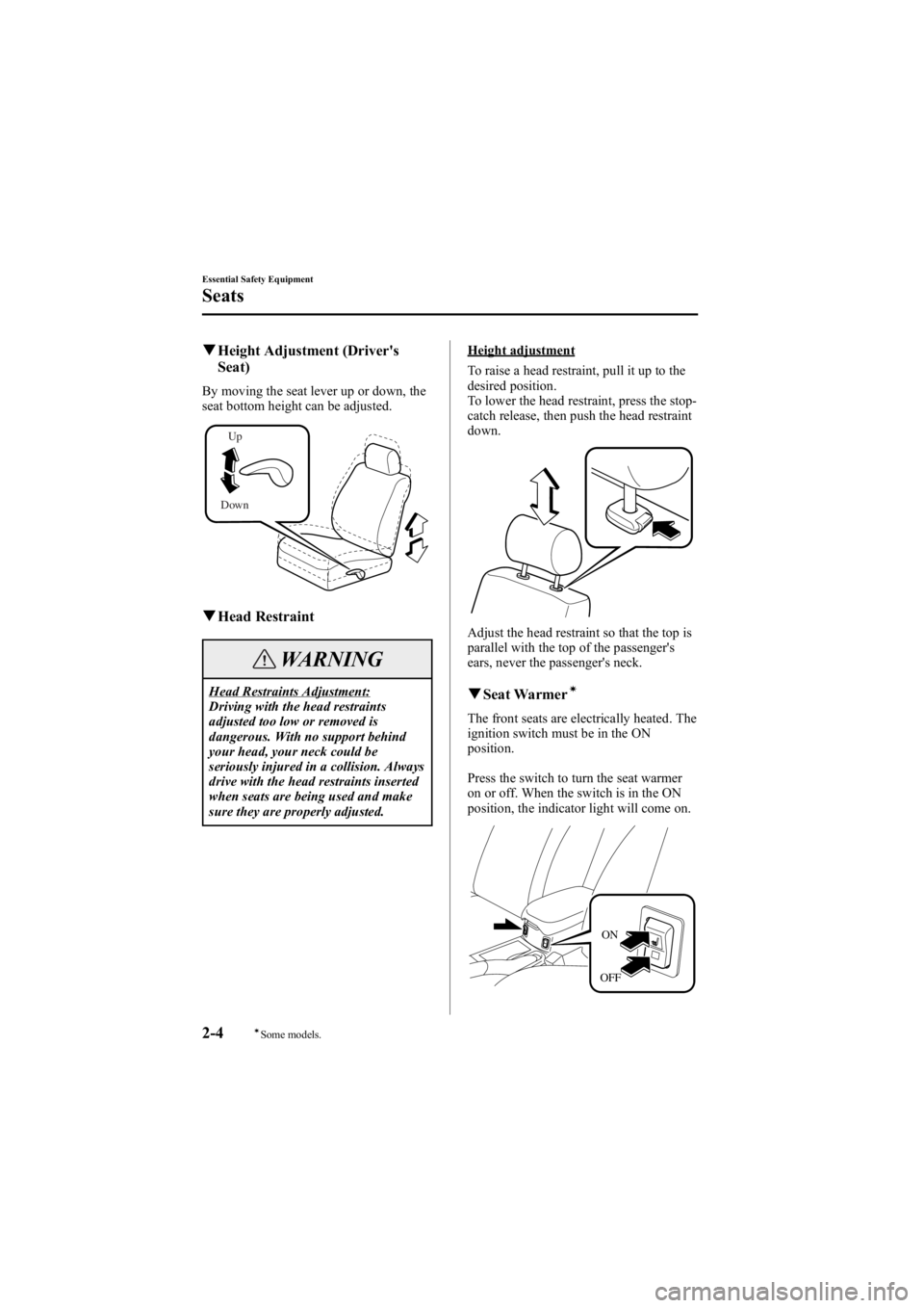 MAZDA MODEL 6 SPORT SEDAN 2005 User Guide Black plate (18,1)
qHeight Adjustment (Driver's
Seat)
By moving the seat lever up or down, the
seat bottom height can be adjusted.
DownUp
q
Head Restraint
WARNING
Head Restraints Adjustment:
Drivi MAZDA MODEL 6 SPORT SEDAN 2005 User Guide Black plate (18,1)
qHeight Adjustment (Driver's
Seat)
By moving the seat lever up or down, the
seat bottom height can be adjusted.
DownUp
q
Head Restraint
WARNING
Head Restraints Adjustment:
Drivi