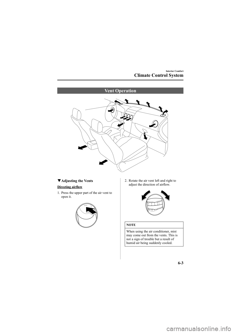 MAZDA MODEL 6 SPORT SEDAN 2005 Owners Manual Black plate (175,1)
Vent Operation
qAdjusting the Vents
Directing airflow
1. Press the upper part of the air vent to
open it.
2. Rotate the air vent left and right toadjust the direction of airflow.
N MAZDA MODEL 6 SPORT SEDAN 2005 Owners Manual Black plate (175,1)
Vent Operation
qAdjusting the Vents
Directing airflow
1. Press the upper part of the air vent to
open it.
2. Rotate the air vent left and right toadjust the direction of airflow.
N