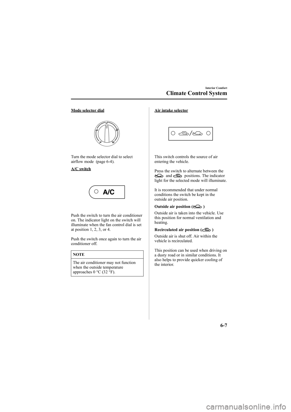 MAZDA MODEL 6 SPORT WAGON 2005  Owners Manual Black plate (179,1)
Mode selector dial
Turn the mode selector dial to select
airflow mode (page 6-4).
A/C switch
Push the switch to turn the air conditioner
on. The indicator light on the switch will
