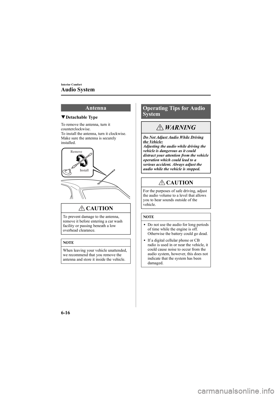 MAZDA MODEL 6 SPORT SEDAN 2005  Owners Manual Black plate (188,1)
Antenna
qDetachable Type
To remove the antenna, turn it
counterclockwise.
To install the antenna, turn it clockwise.
Make sure the antenna is securely
installed.
Install
Remove
CAU