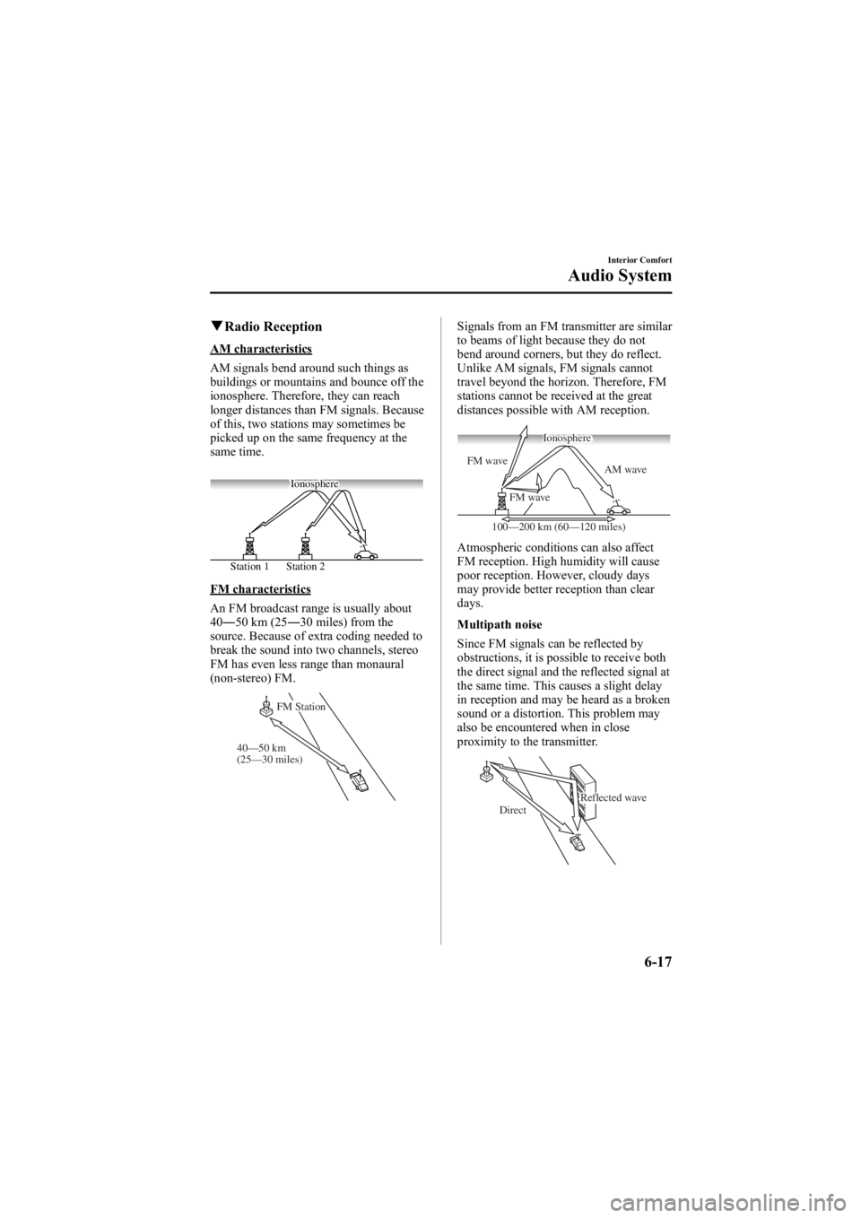 MAZDA MODEL 6 SPORT SEDAN 2005  Owners Manual Black plate (189,1)
qRadio Reception
AM characteristics
AM signals bend around such things as
buildings or mountains and bounce off the
ionosphere. Therefore, they can reach
longer distances than FM s