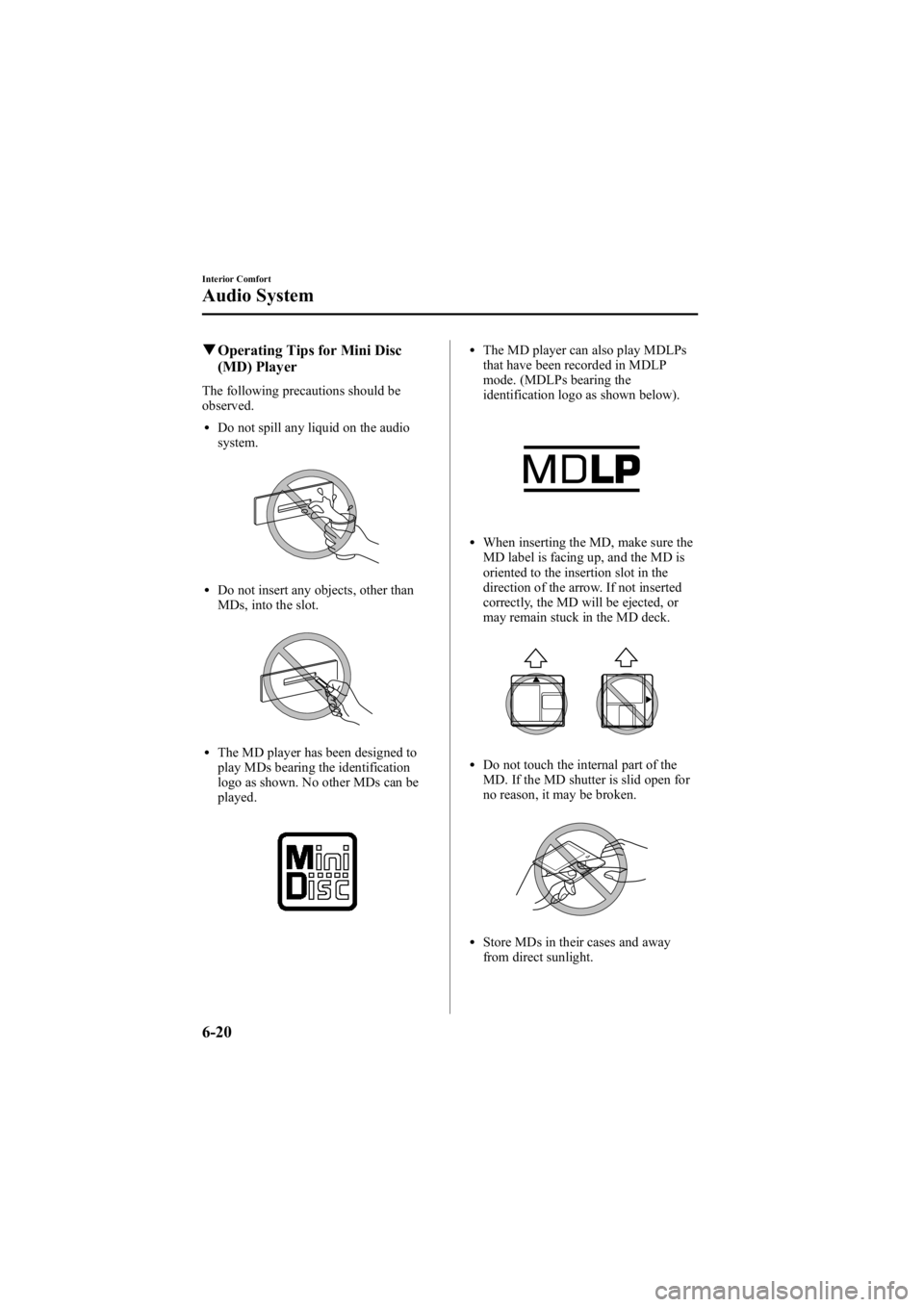 MAZDA MODEL 6 SPORT SEDAN 2005 Owners Manual Black plate (192,1)
qOperating Tips for Mini Disc
(MD) Player
The following precautions should be
observed.
lDo not spill any liquid on the audio
system.
lDo not insert any objects, other than
MDs, in MAZDA MODEL 6 SPORT SEDAN 2005 Owners Manual Black plate (192,1)
qOperating Tips for Mini Disc
(MD) Player
The following precautions should be
observed.
lDo not spill any liquid on the audio
system.
lDo not insert any objects, other than
MDs, in