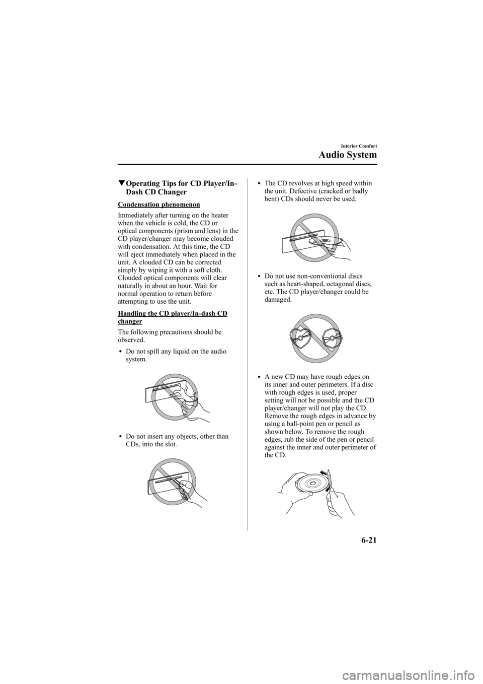 MAZDA MODEL 6 SPORT SEDAN 2005 Owners Manual Black plate (193,1)
qOperating Tips for CD Player/In-
Dash CD Changer
Condensation phenomenon
Immediately after turning on the heater
when the vehicle is cold, the CD or
optical components (prism and MAZDA MODEL 6 SPORT SEDAN 2005 Owners Manual Black plate (193,1)
qOperating Tips for CD Player/In-
Dash CD Changer
Condensation phenomenon
Immediately after turning on the heater
when the vehicle is cold, the CD or
optical components (prism and