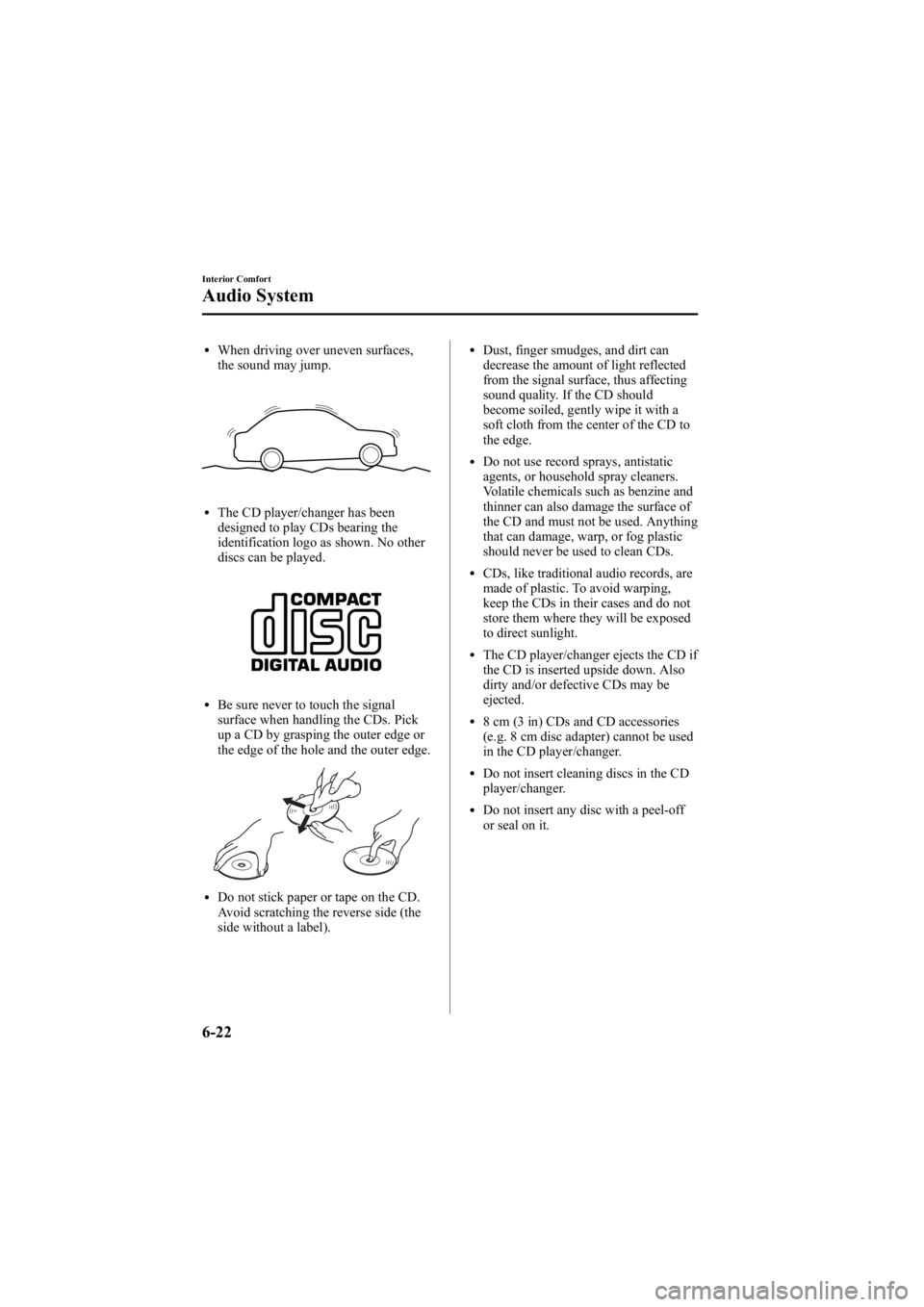 MAZDA MODEL 6 SPORT SEDAN 2005 Owners Manual Black plate (194,1)
lWhen driving over uneven surfaces,
the sound may jump.
lThe CD player/changer has been
designed to play CDs bearing the
identification logo as shown. No other
discs can be played. MAZDA MODEL 6 SPORT SEDAN 2005 Owners Manual Black plate (194,1)
lWhen driving over uneven surfaces,
the sound may jump.
lThe CD player/changer has been
designed to play CDs bearing the
identification logo as shown. No other
discs can be played.