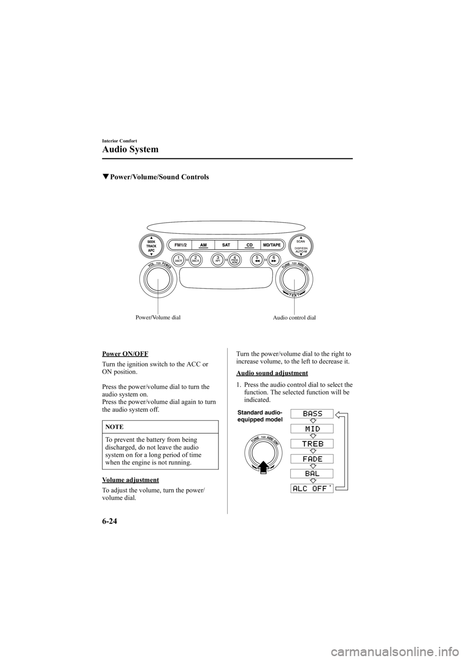MAZDA MODEL 6 SPORT SEDAN 2005 Owners Manual Black plate (196,1)
qPower/Volume/Sound Controls
Power/Volume dial
Audio control dial
Power ON/OFF
Turn the ignition switch to the ACC or
ON position.
Press the power/volume dial to turn the
audio sys MAZDA MODEL 6 SPORT SEDAN 2005 Owners Manual Black plate (196,1)
qPower/Volume/Sound Controls
Power/Volume dial
Audio control dial
Power ON/OFF
Turn the ignition switch to the ACC or
ON position.
Press the power/volume dial to turn the
audio sys
