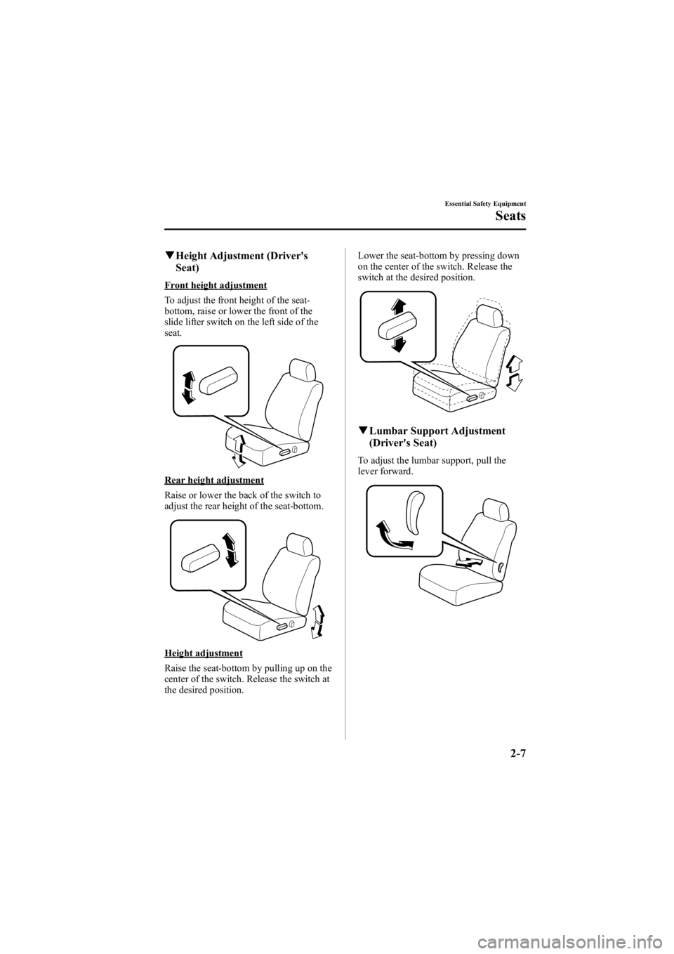 MAZDA MODEL 6 SPORT WAGON 2005  Owners Manual Black plate (21,1)
qHeight Adjustment (Driver's
Seat)
Front height adjustment
To adjust the front height of the seat-
bottom, raise or lower the front of the
slide lifter switch on the left side o