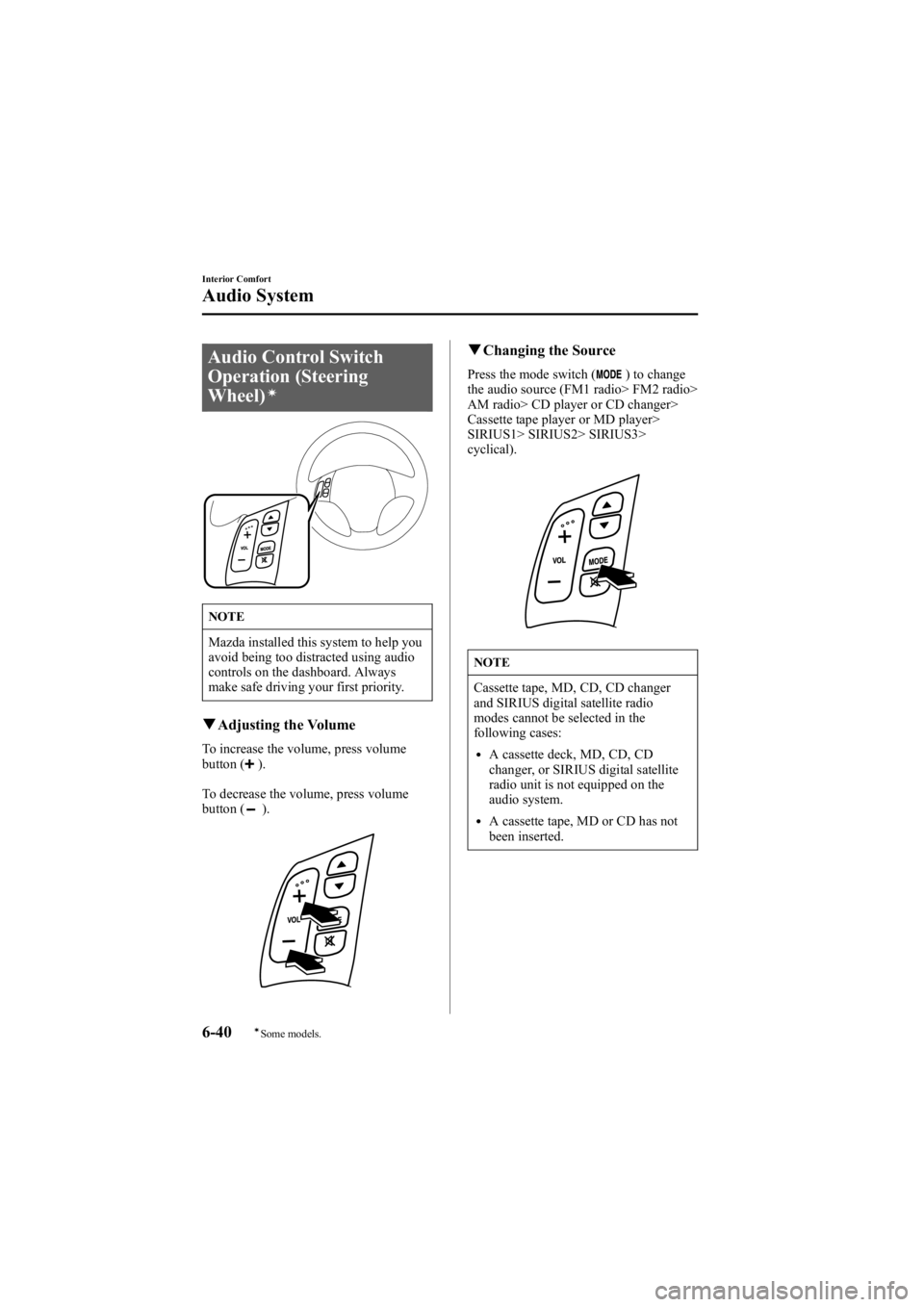 MAZDA MODEL 6 SPORT SEDAN 2005  Owners Manual Black plate (212,1)
Audio Control Switch
Operation (Steering
Wheel)
í
NOTE
Mazda installed this system to help you
avoid being too distracted using audio
controls on the dashboard. Always
make safe d